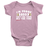 I'm Proof Daddy Isn't On Tour ALL The Time Kids Onesie and Tees
