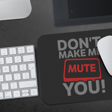 Don't Make Me Mute You Mouse Pad