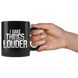 I Make Things Louder Coffee Mug