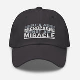 It's a Microphone Not a Miracle Dad hat