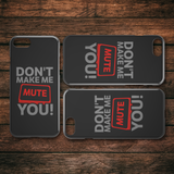 Don't Make Me Mute You iPhone Cell Phone Case