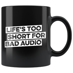 Life's Too Short For Bad Audio Coffee Mug