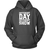 Different Day, Different Show Hoodie