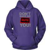 Don't Make Me Mute You Hoodie