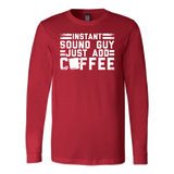 Instant Sound Guy Just Add Coffee Long Sleeve Shirt