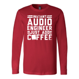 Instant Audio Engineer Just Add Coffee Long Sleeve Shirt