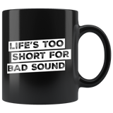 Life's Too Short For Bad Sound Coffee Mug