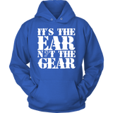 It's the Ear Not the Gear Hoodie