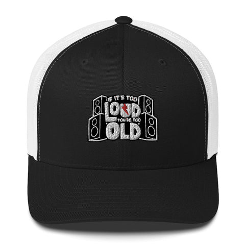 If It's Too Loud, Your Too Old Trucker Cap