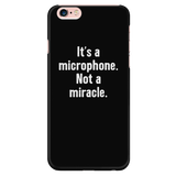 It's a Microphone. Not a Miracle. Phone Case