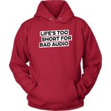 Life's Too Short For Bad Audio Hoodie