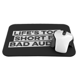 Life's Too Short For Bad Audio Mouse Pad