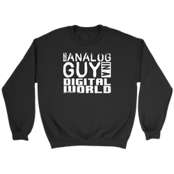 Just An Analog Guy In A Digital World Sweatshirt