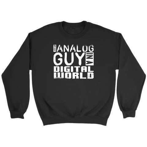 Just An Analog Guy In A Digital World Sweatshirt