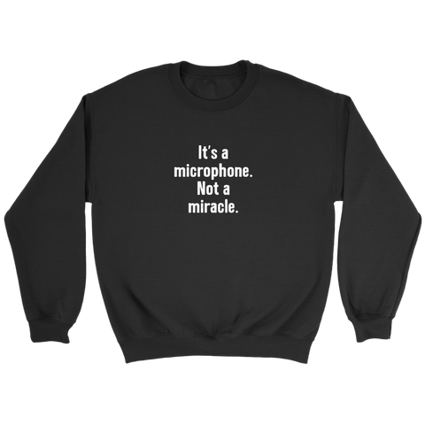 It's a Microphone. Not a Miracle Sweatshirt