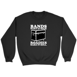 Bands Make It Rock...Roadies Make It Roll Sweatshirt