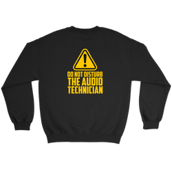 Do Not Disturb The Audio Technician Sweatshirt