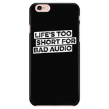 Life's Too Short For Bad Audio iPhone Android Cell Phone Case