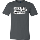 Life's Too Short For Bad Sound Short Sleeve T-Shirt
