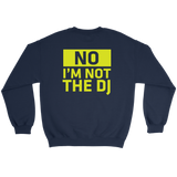 No, I'm Not The DJ Sweatshirt