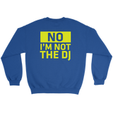 No, I'm Not The DJ Sweatshirt