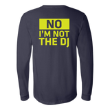 No, I'm Not The DJ Long Sleeve Shirt