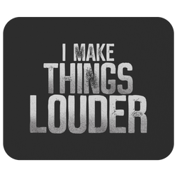 I Make Things Louder Mouse Pad