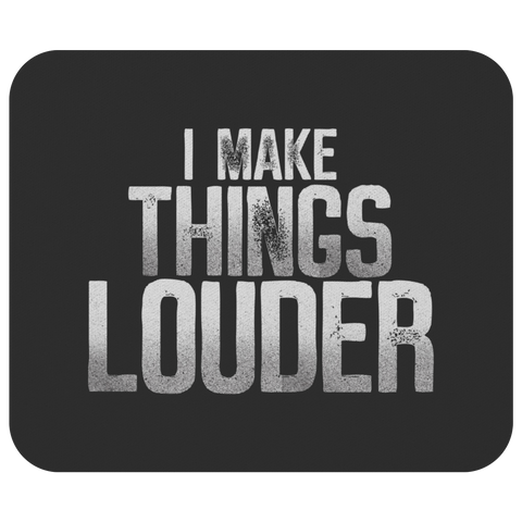 I Make Things Louder Mouse Pad