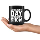 Different Day, Different Show Coffee Mug