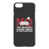 No This Wouldn't Sound Great In Your Living Room iPhone Cell Phone Case